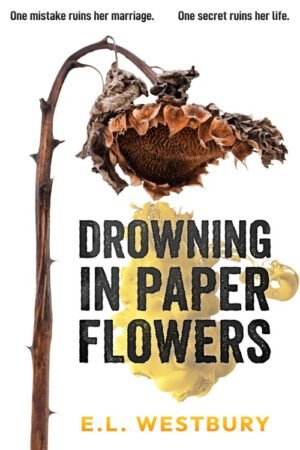 Drowning in Paper Flowers - E.L. Westbury