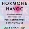 Hormone Havoc - Amy Shah, MD