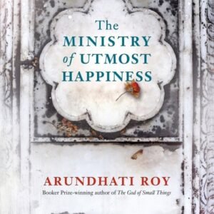 The Ministry of Utmost Happiness - Arundhati Roy