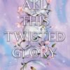 All This Twisted Glory_ This Woven Kingdom Book 3 - Tahereh Mafi