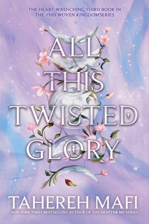 All This Twisted Glory_ This Woven Kingdom Book 3 - Tahereh Mafi