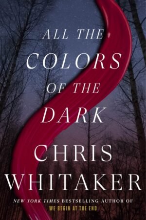 All the Colors of the Dark - Chris Whitaker