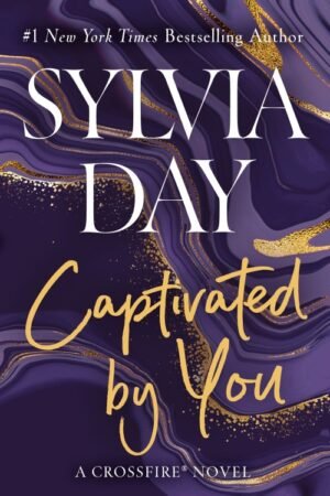 Captivated by You_ Crossfire Series Book 4 - Sylvia Day
