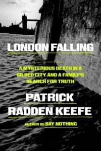 London Falling_ A Mysterious Death in a Gilded City and a Family's Search for Truth - Patrick Radden Keefe