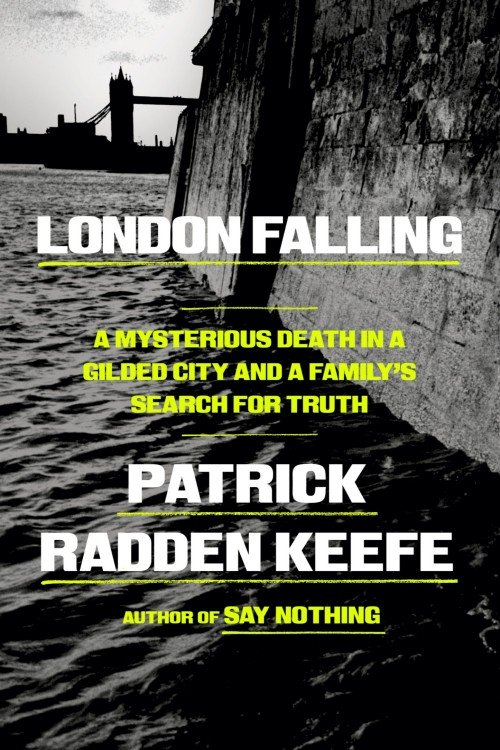 London Falling_ A Mysterious Death in a Gilded City and a Family's Search for Truth - Patrick Radden Keefe