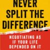 Never Split the Difference_ Negotiating as if Your Life Depended on It - Chris Voss