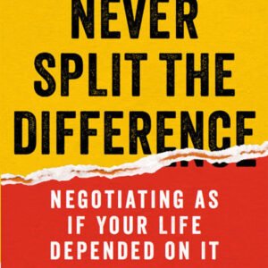 Never Split the Difference_ Negotiating as if Your Life Depended on It - Chris Voss