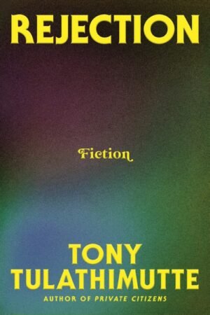 Rejection - Tony Tulathimutte