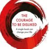 The Courage to Be Disliked - Ichiro Kishimi & Fumitake Koga