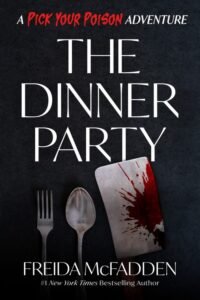 The Dinner Party_ A Pick Your Poison Adventure - Freida McFadden
