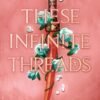 These Infinite Threads_ This Woven Kingdom Book 2 - Tahereh Mafi