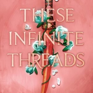 These Infinite Threads_ This Woven Kingdom Book 2 - Tahereh Mafi