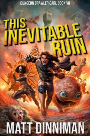 This Inevitable Ruin_ Dungeon Crawler Carl Book 7 - Matt Dinniman