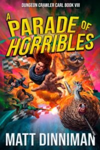A Parade of Horribles_ Dungeon Crawler Carl Book 8 - Matt Dinniman