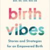 Birth Vibes_ Stories and Strategies for an Empowered Birth - Jen Hamilton