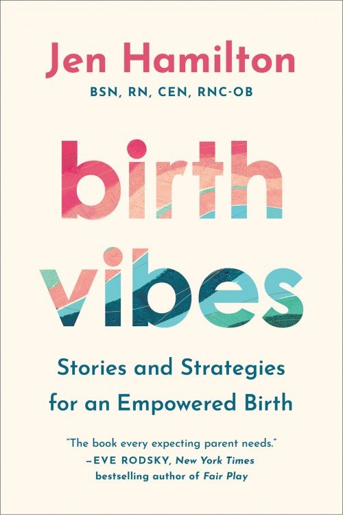 Birth Vibes_ Stories and Strategies for an Empowered Birth - Jen Hamilton