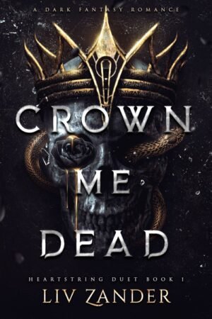Crown Me Dead_ Heartstring Duet Book 1 - Liv Zander