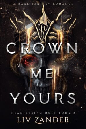 Crown Me Yours_ Heartstring Duet Book 2 - Liv Zander