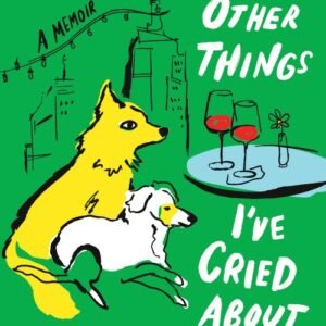Dogs, Boys, and Other Things I've Cried About - Isabel Klee