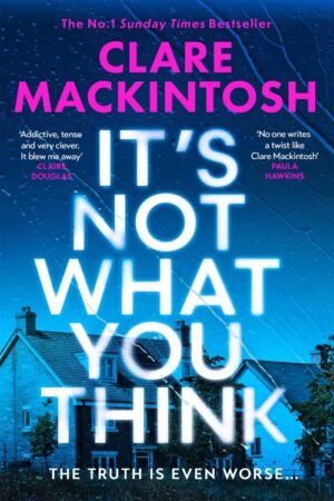 It’s Not What You Think - Clare Mackintosh