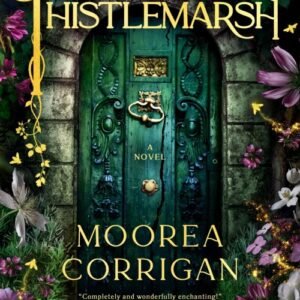 Thistlemarsh - Moorea Corrigan