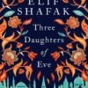 Three Daughters of Eve - Elif Shafak