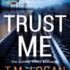Trust Me - T.M. Logan