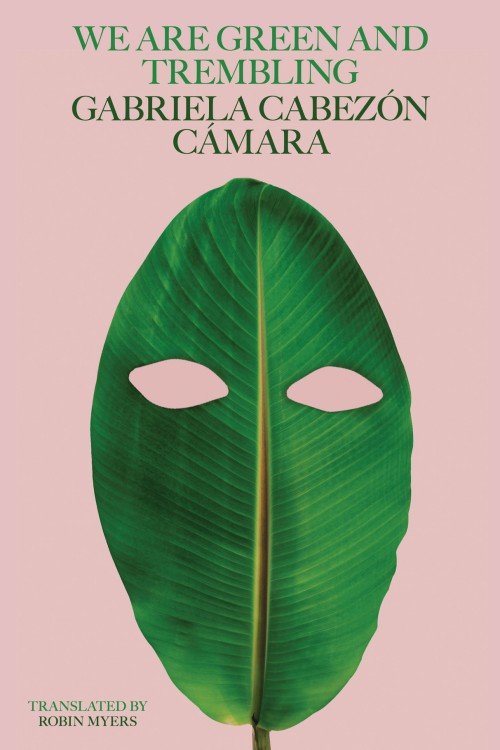 We Are Green and Trembling - Gabriela Cabezón Cámara