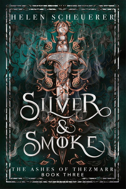 Silver & Smoke: The Ashes of Thezmarr Book 3 by <i>Helen Scheuerer</i>