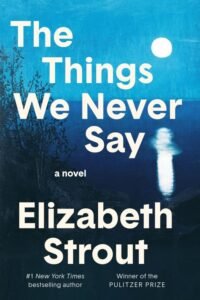 The Things We Never Say - Elizabeth Strout