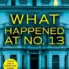 What Happened at No. 13 - Saskia Sarginson