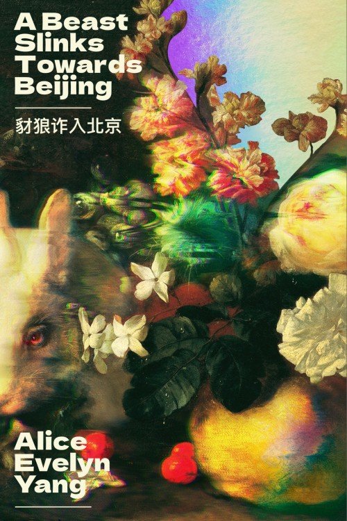 A Beast Slinks Towards Beijing - Alice Evelyn Yang