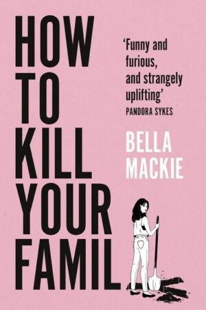 How to Kill Your Family - Bella Mackie