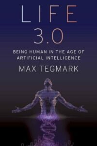Life 3.0_ Being Human in the Age of Artificial Intelligence - Max Tegmark
