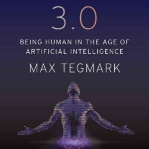 Life 3.0_ Being Human in the Age of Artificial Intelligence - Max Tegmark