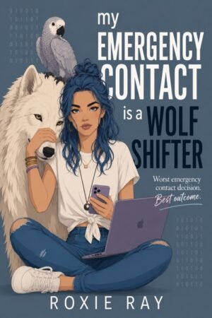 My Emergency Contact is a Wolf Shifter - Roxie Ray