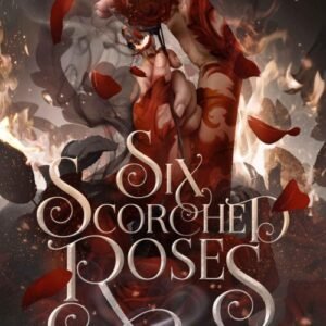 Six Scorched Roses (Crowns of Nyaxia Book 1.5) - Carissa Broadbent