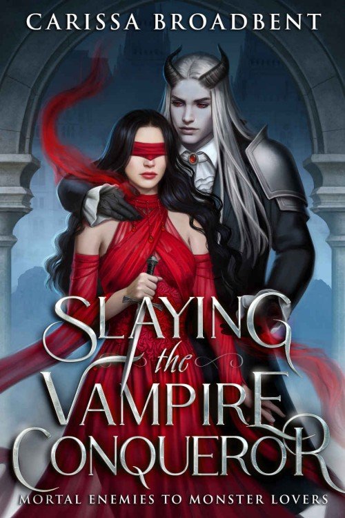 Slaying the Vampire Conqueror (Mortal Enemies to Monster Lovers)_ Crown of Nyaxia Series Book 2.5 - Carissa Broadbent
