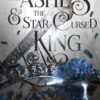 The Ashes and the Star-Cursed King (Crowns of Nyaxia Book 2) - Carissa Broadbent