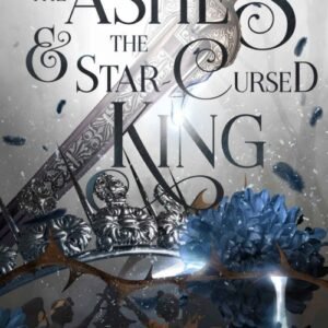 The Ashes and the Star-Cursed King (Crowns of Nyaxia Book 2) - Carissa Broadbent
