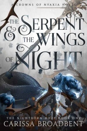 The Serpent and the Wings of Night (Crowns of Nyaxia Book 1) - Carissa Broadbent
