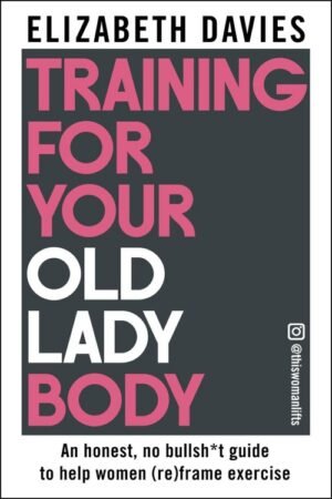 Training For Your Old Lady Body - Elizabeth Davies