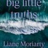 Big Little Truths - Liane Moriarty