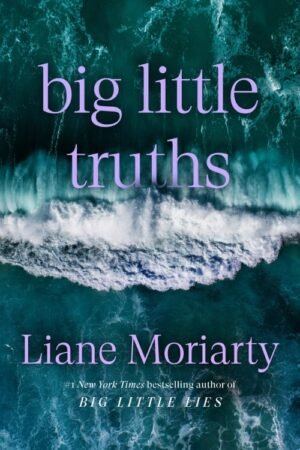 Big Little Truths - Liane Moriarty