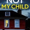 Not My Child - Jane E James