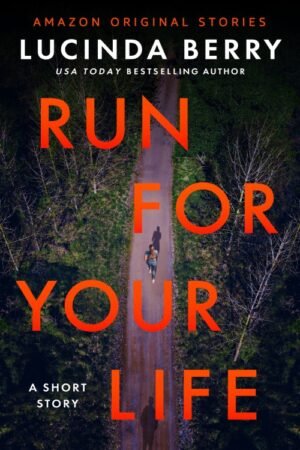 Run for Your Life_ A Short Story - Lucinda Berry