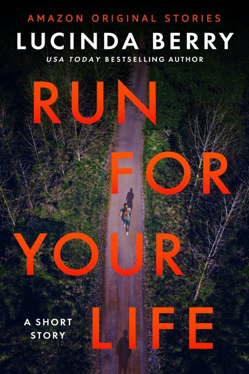Run for Your Life: A Short Story by Lucinda Berry