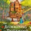 The Reimagining of Thornwood House - Jaleigh Johnson