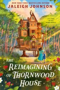 The Reimagining of Thornwood House - Jaleigh Johnson