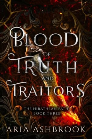 Blood of Truth and Traitors (The Hirathean Path Book 3) - Aria Ashbrook